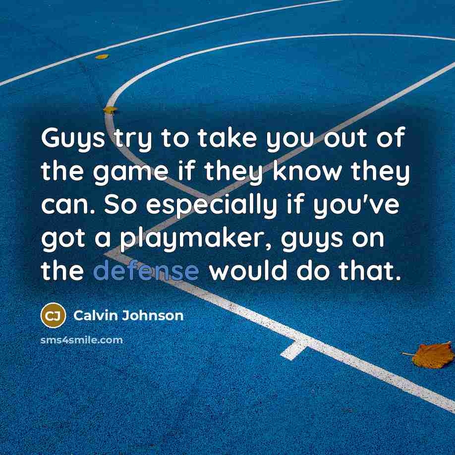 “Guys try to take you out of the game if…” quote by Calvin Johnson