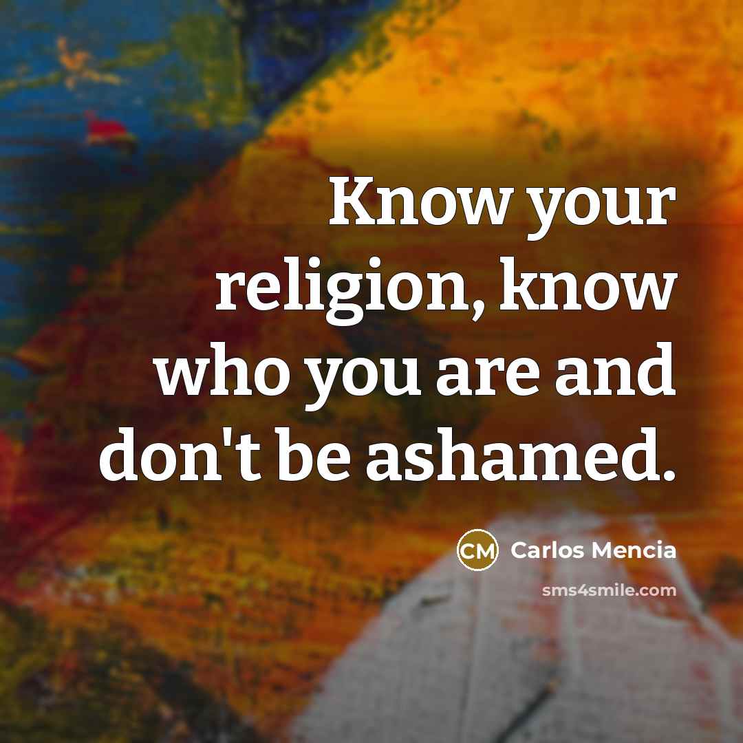 “Know your religion, know who you are and don't be…” quote by Carlos Mencia