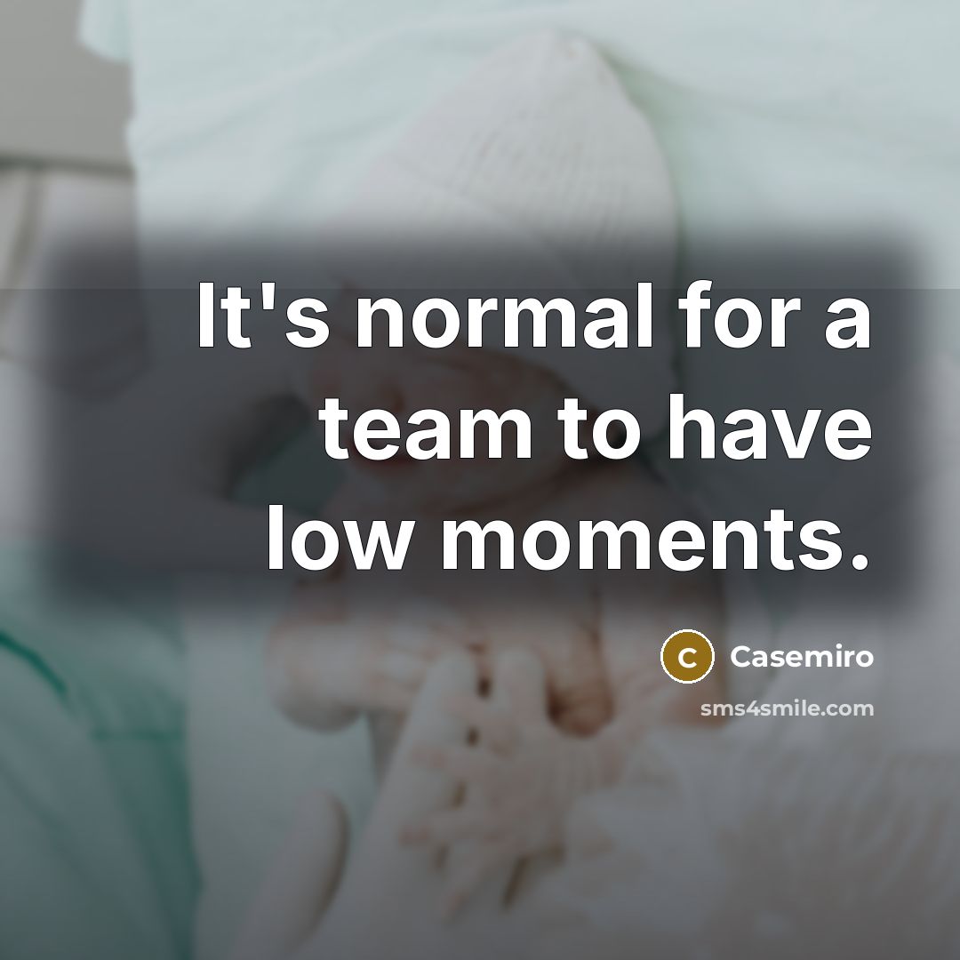 “It's normal for a team to have low moments.…” quote by Casemiro