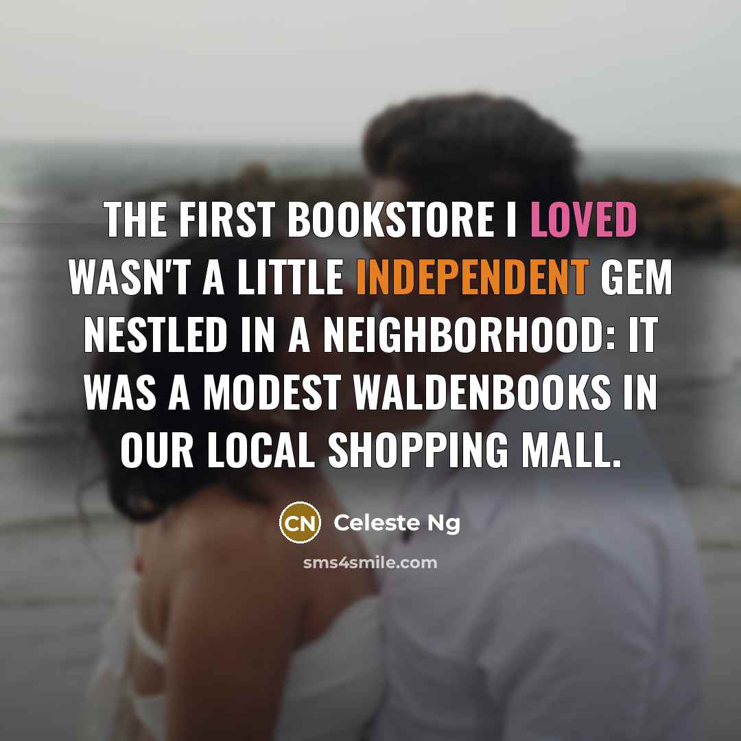 “The first bookstore I loved wasn't a little independent gem…” quote by Celeste Ng