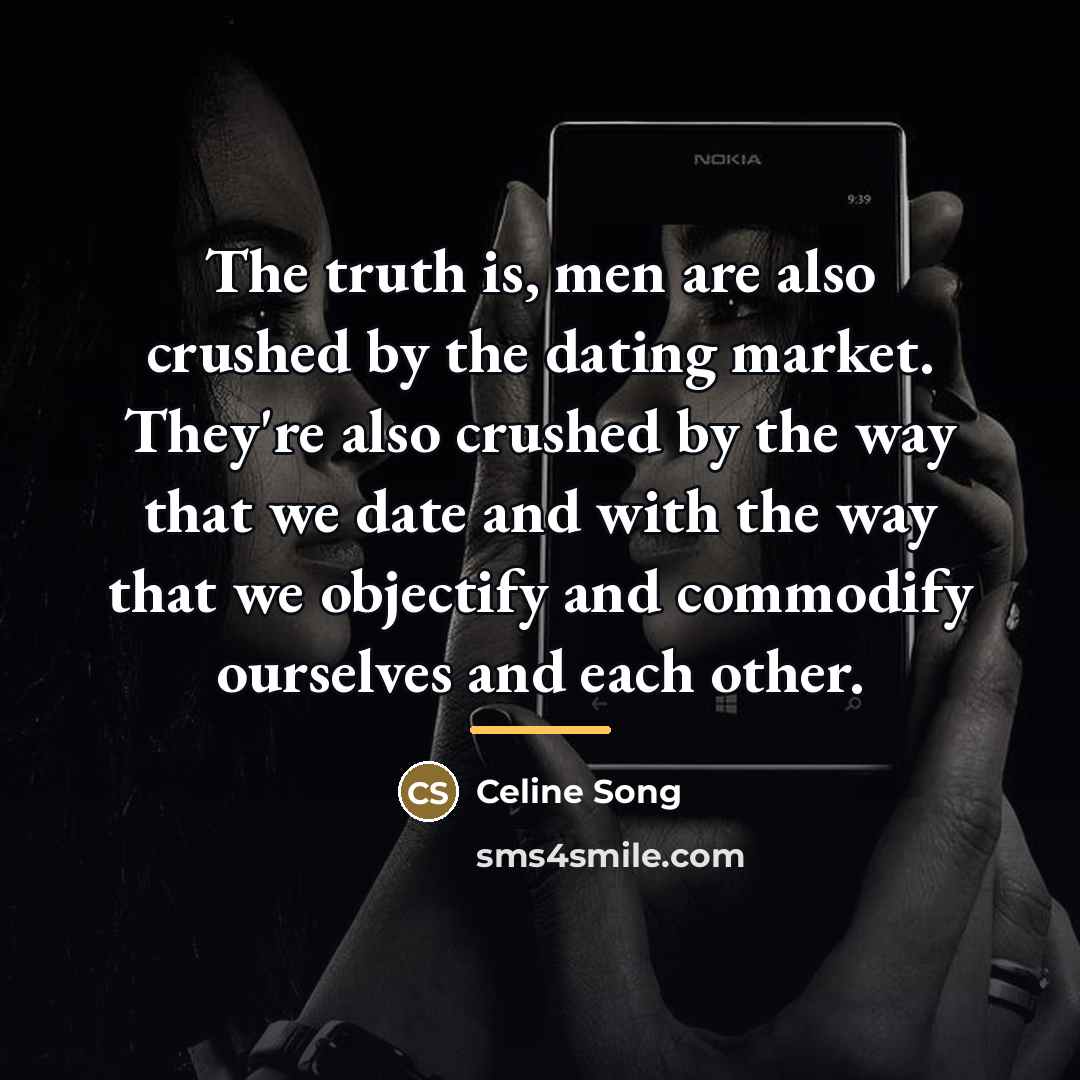 “The truth is, men are also crushed by the dating…” quote by Celine Song