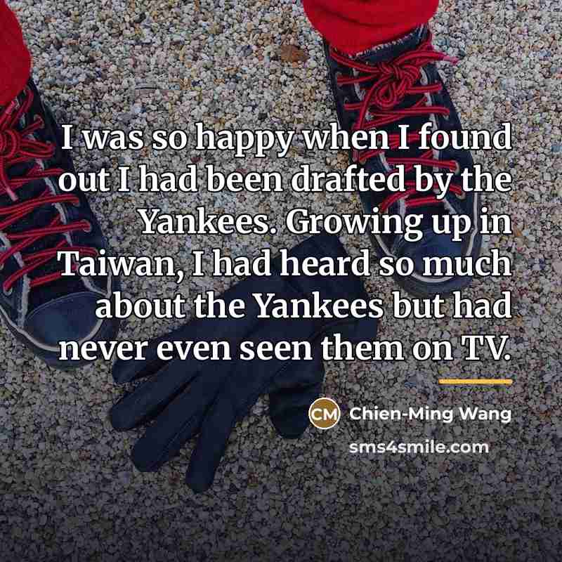 “I was so happy when I found out I had…” quote by Chien-Ming Wang