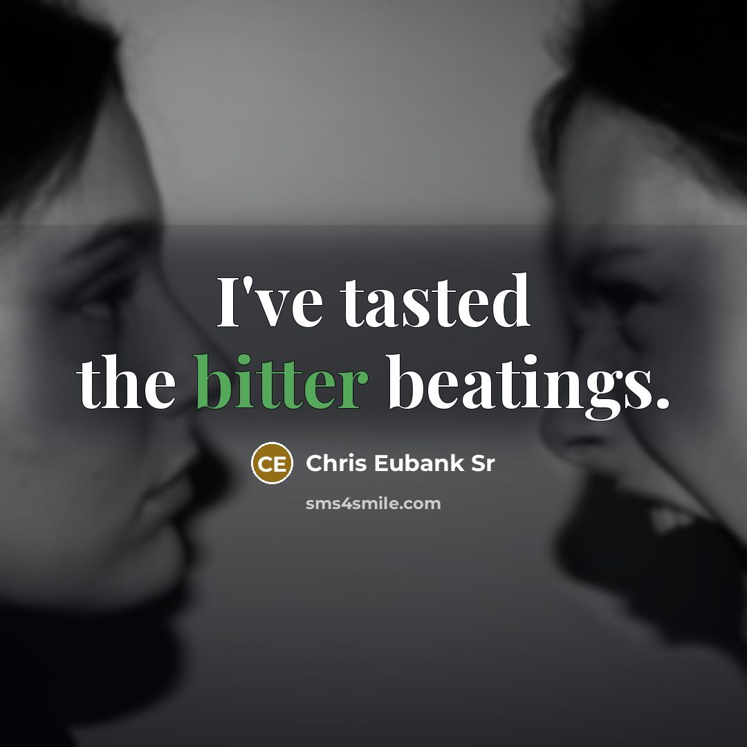 “I've tasted the bitter beatings.…” quote by Chris Eubank Sr