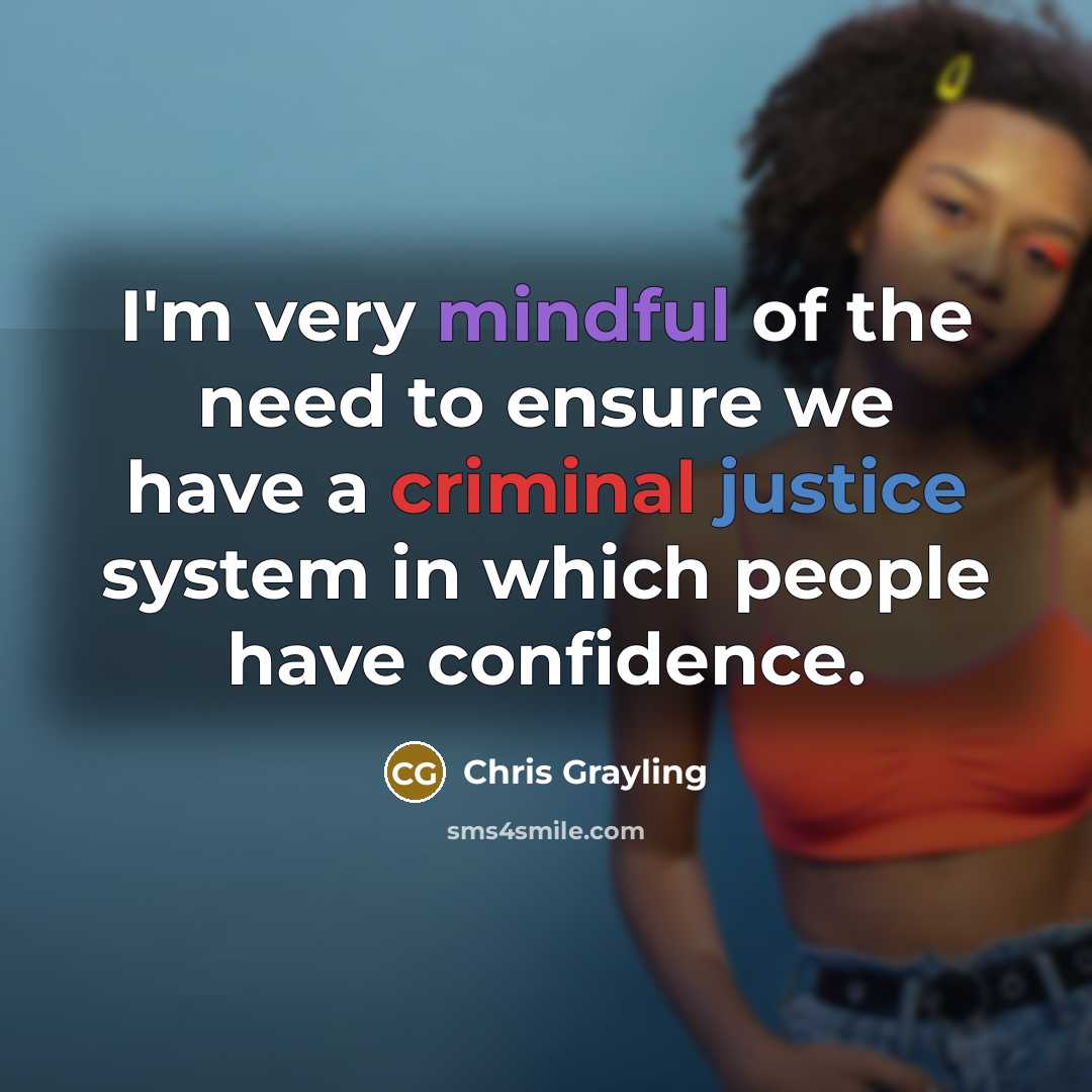“I'm very mindful of the need to ensure we have…” quote by Chris Grayling