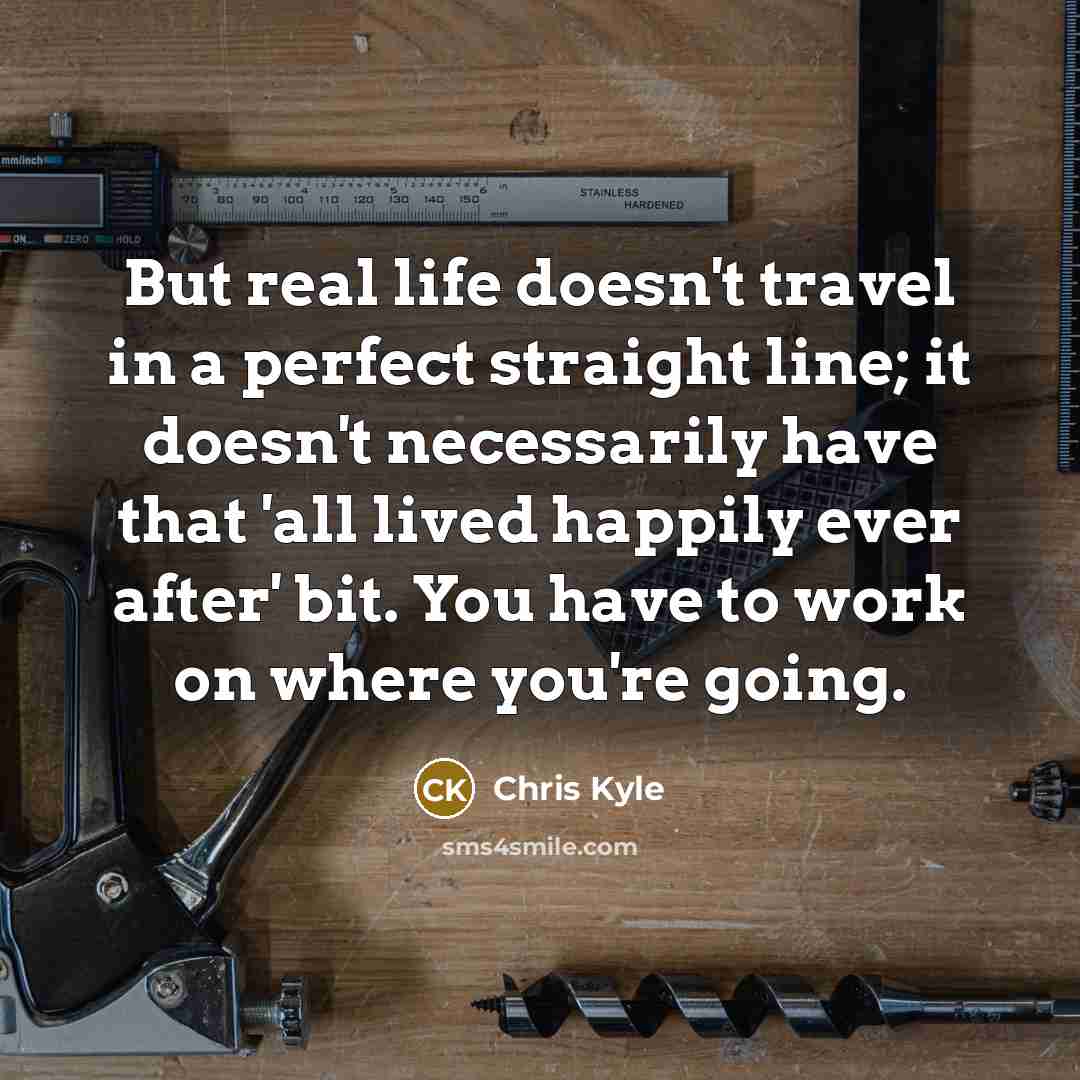 “But real life doesn't travel in a perfect straight line;…” quote by Chris Kyle