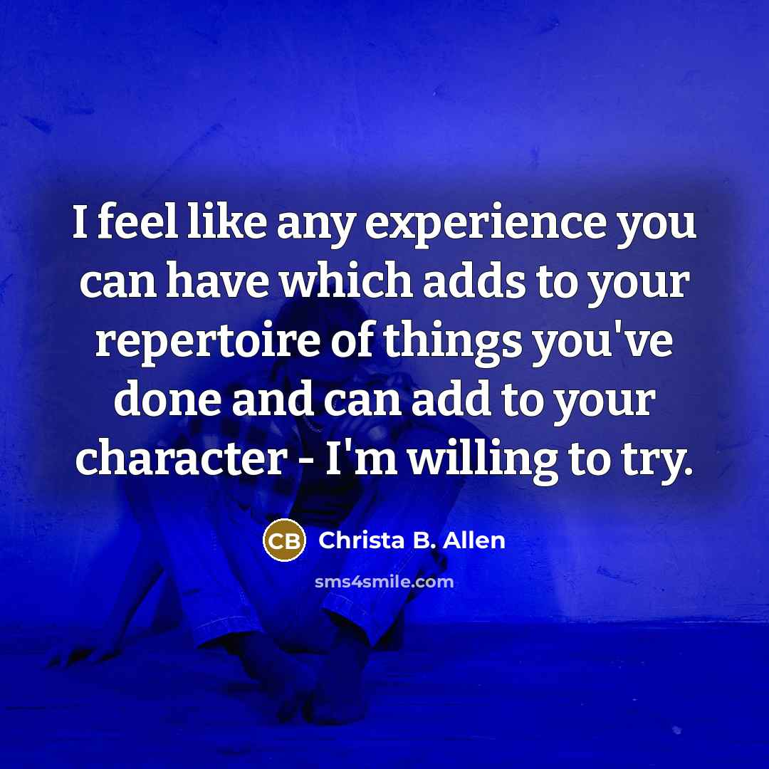 “I feel like any experience you can have which adds…” quote by Christa B. Allen