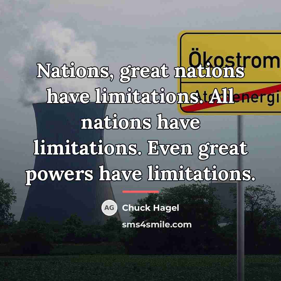 “Nations, great nations have limitations. All nations have limitations. Even…” quote by Chuck Hagel