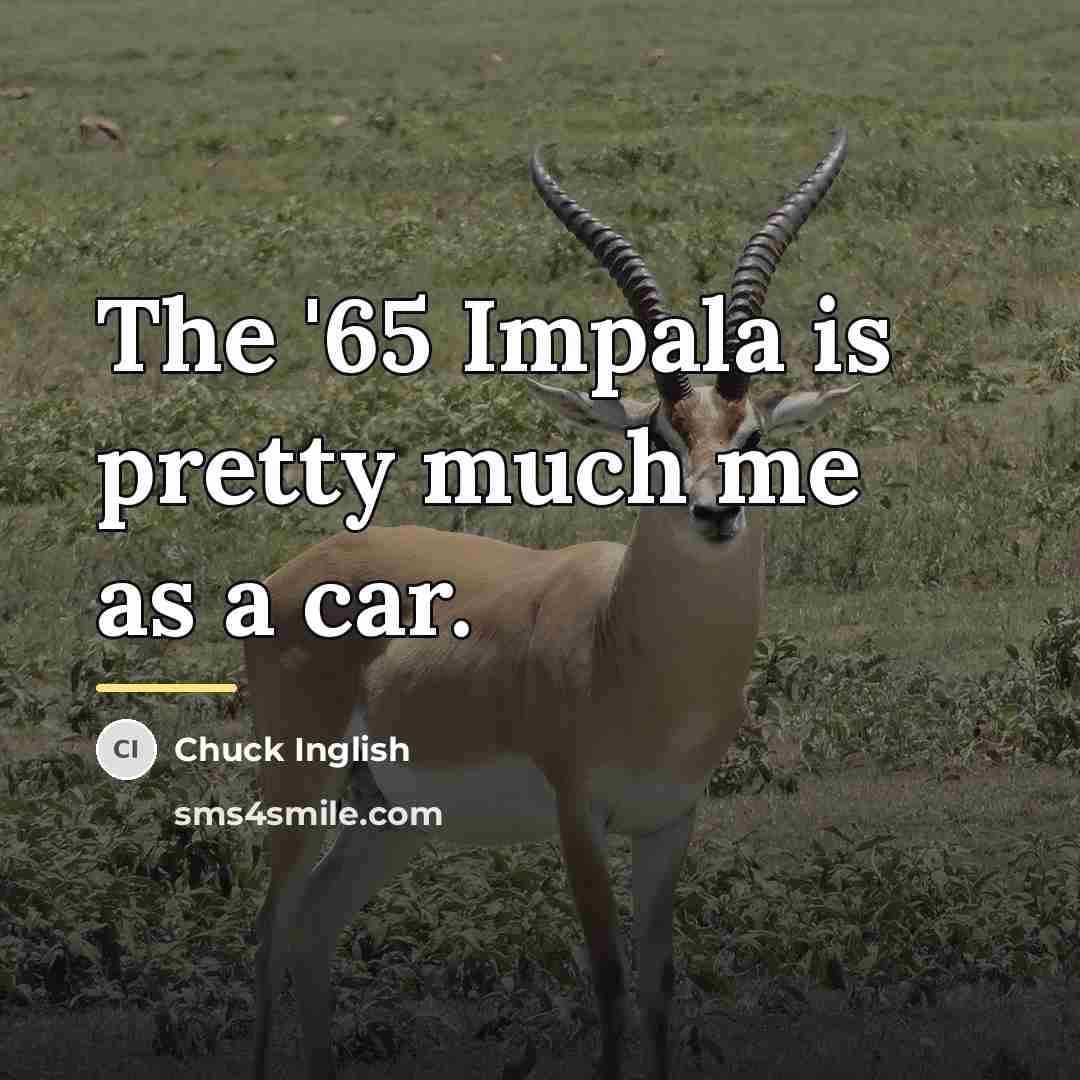 “The '65 Impala is pretty much me as a car.…” quote by Chuck Inglish