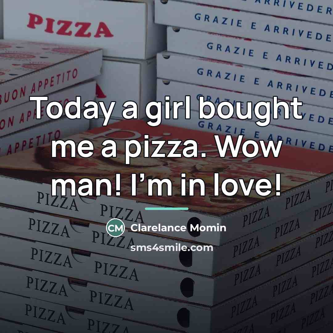 “Today a girl bought me a pizza. Wow man! I'm…” quote by Clarelance Momin