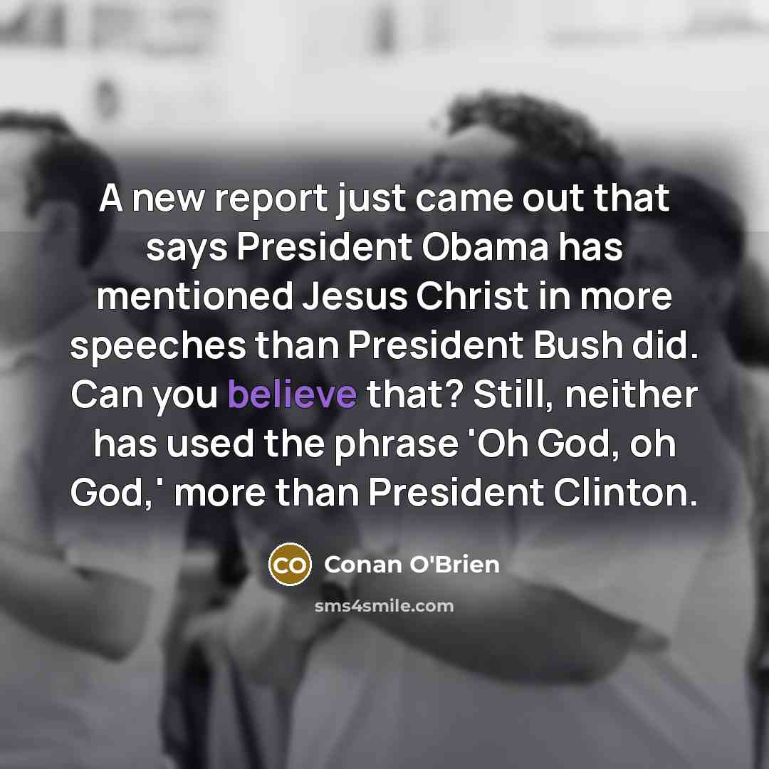 “A new report just came out that says President Obama…” quote by Conan O'Brien