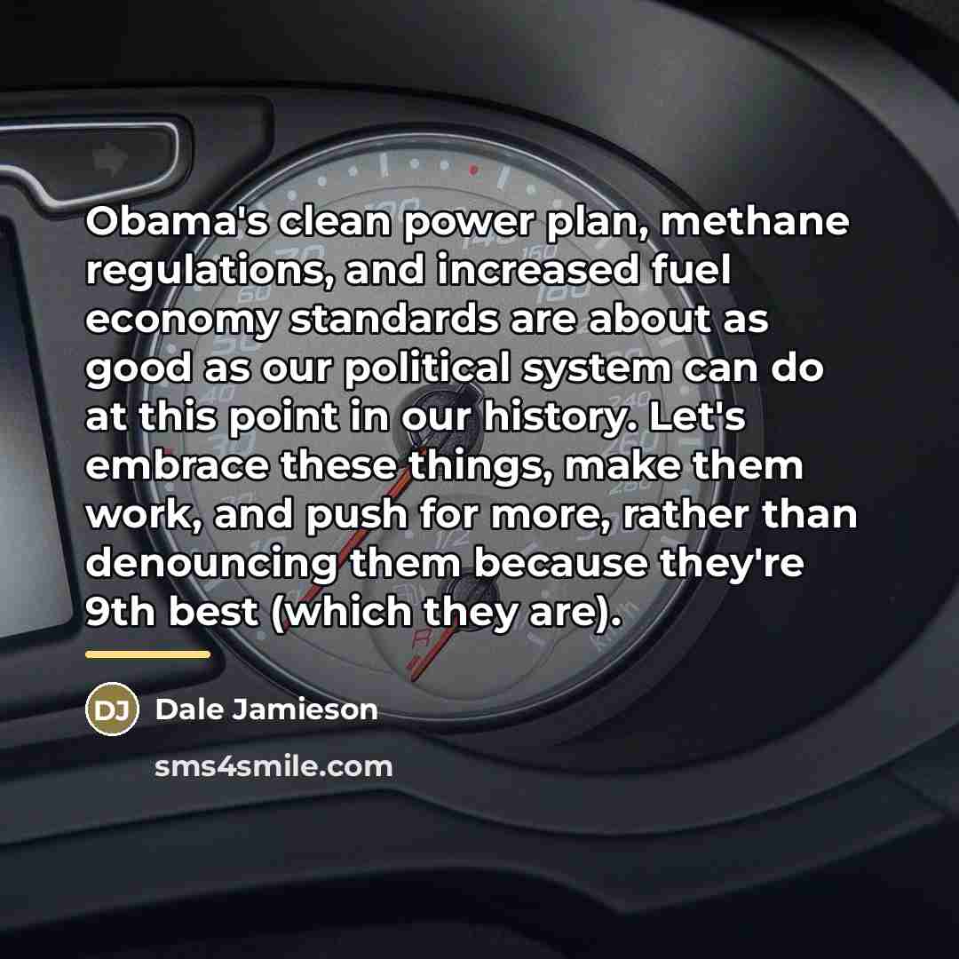 “Obama's clean power plan, methane regulations, and increased fuel economy…” quote by Dale Jamieson