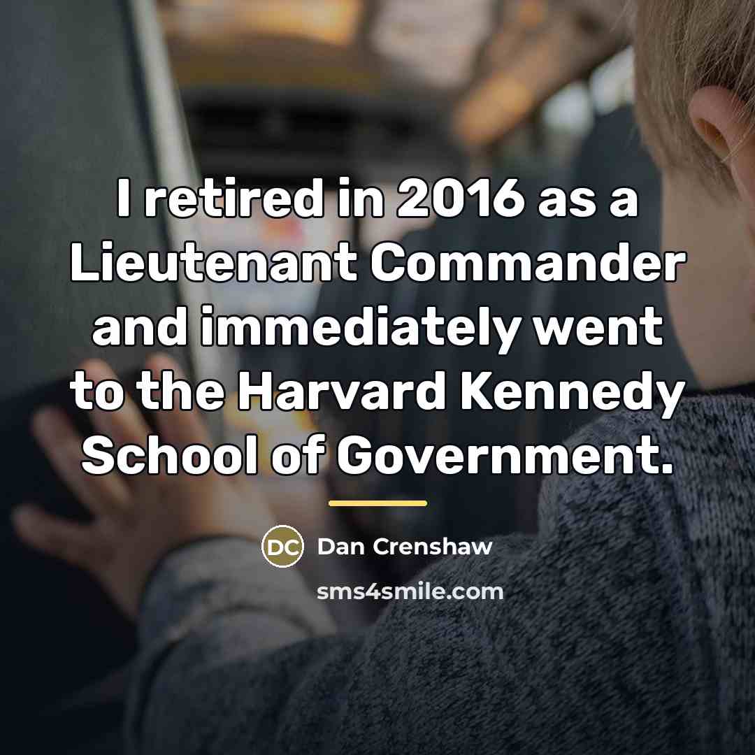 “I retired in 2016 as a Lieutenant Commander and immediately…” quote by Dan Crenshaw