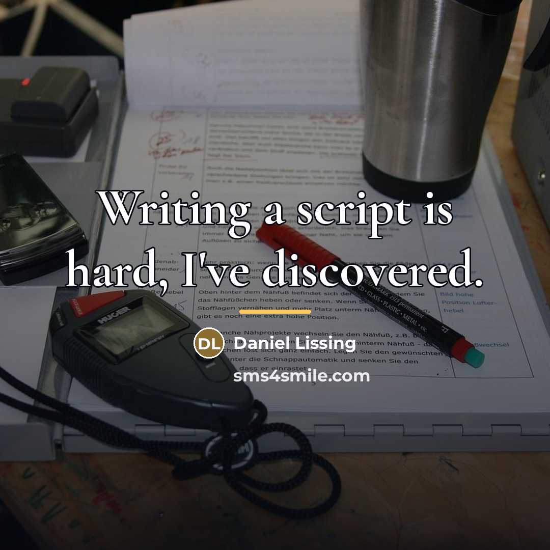“Writing a script is hard, I've discovered.…” quote by Daniel Lissing