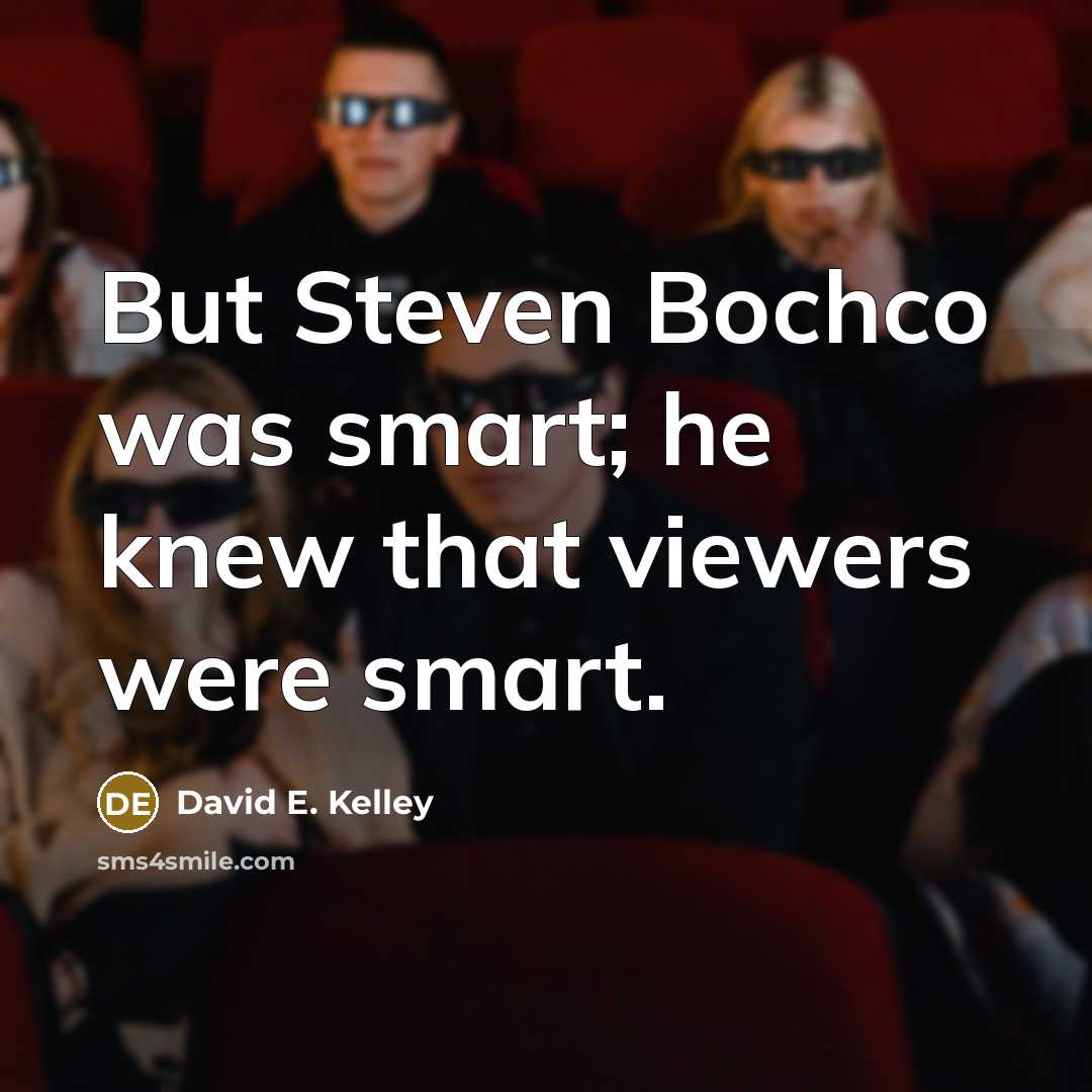“But Steven Bochco was smart; he knew that viewers were…” quote by David E. Kelley
