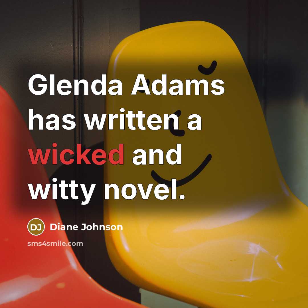 “Glenda Adams has written a wicked and witty novel.…” quote by Diane Johnson