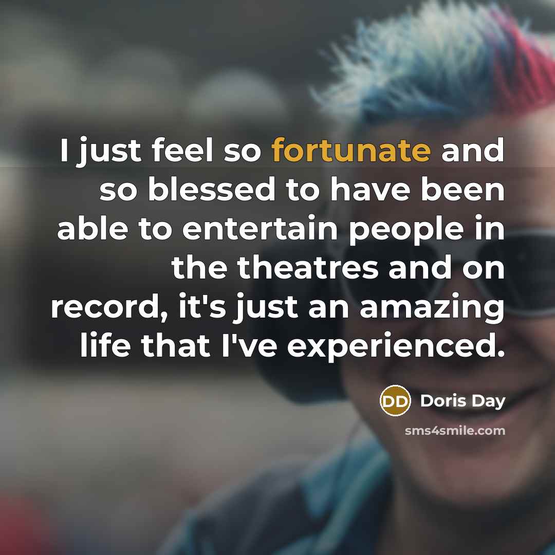 “I just feel so fortunate and so blessed to have…” quote by Doris Day