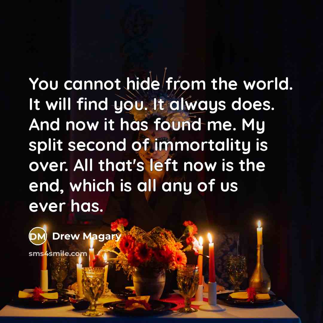 “You cannot hide from the world. It will find you.…” quote by Drew Magary