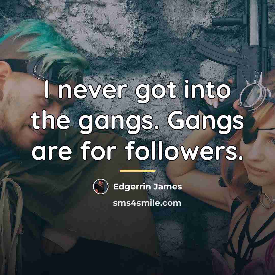 “I never got into the gangs. Gangs are for followers.…” quote by Edgerrin James