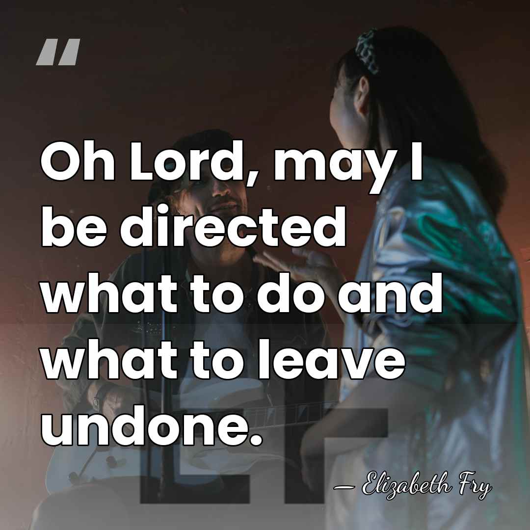 Oh Lord, may I be directed what to do and what to&hellip; - Elizabeth Fry