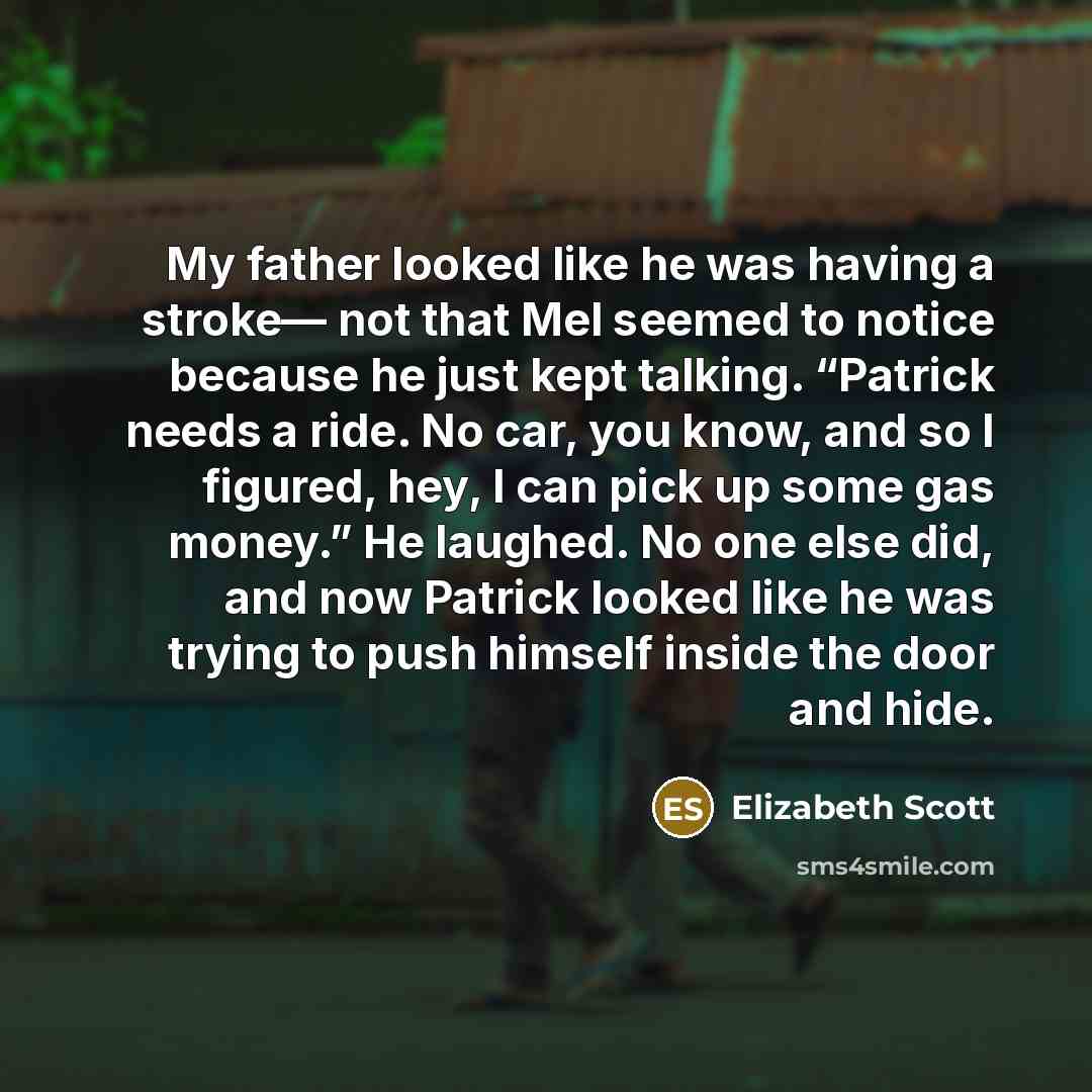 “My father looked like he was having a stroke— not…” quote by Elizabeth Scott