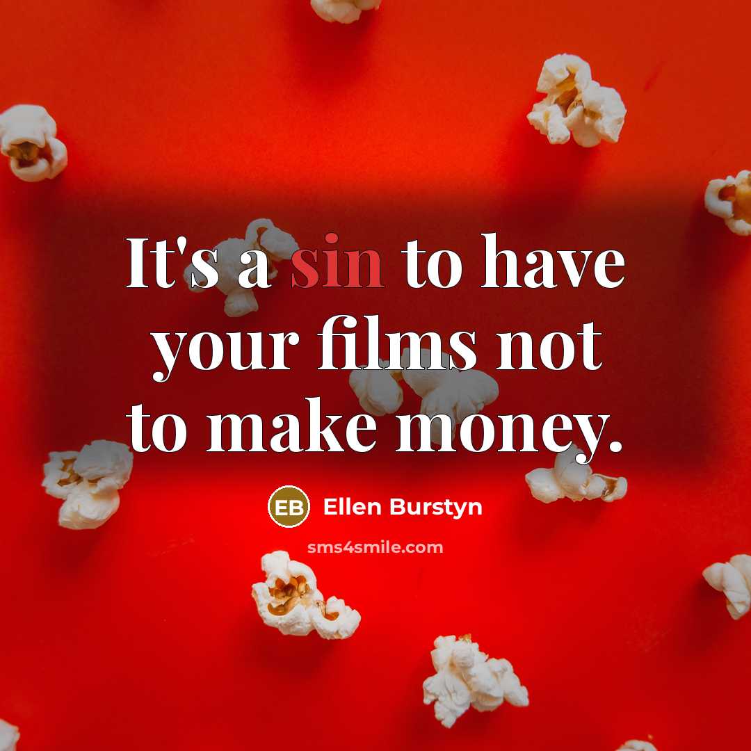 “It's a sin to have your films not to make…” quote by Ellen Burstyn