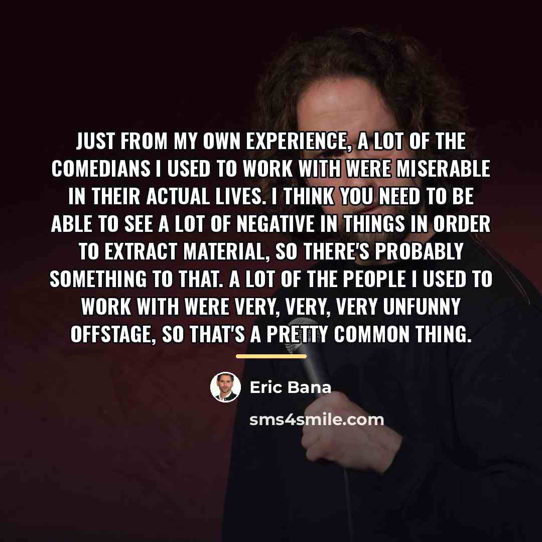 “Just from my own experience, a lot of the comedians…” quote by Eric Bana