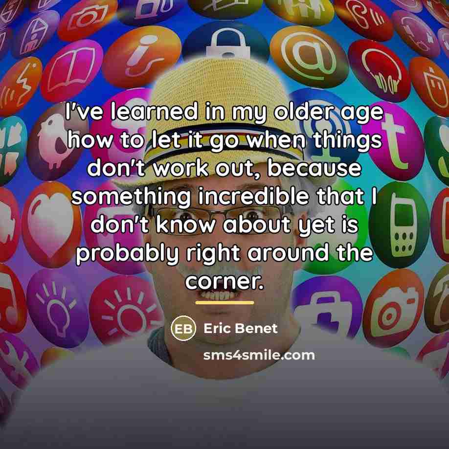 “I've learned in my older age how to let it…” quote by Eric Benet