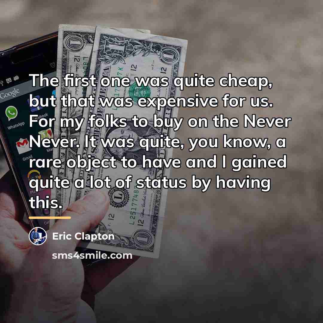 “The first one was quite cheap, but that was expensive…” quote by Eric Clapton