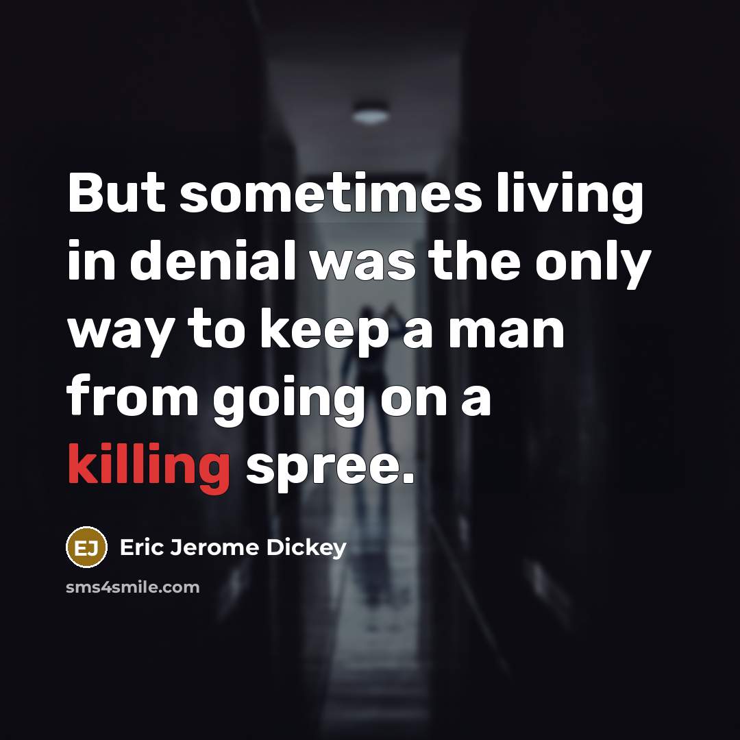 “But sometimes living in denial was the only way to…” quote by Eric Jerome Dickey