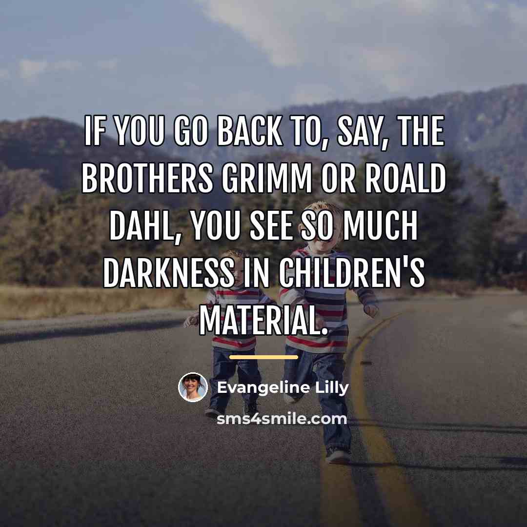 “If you go back to, say, the Brothers Grimm or…” quote by Evangeline Lilly