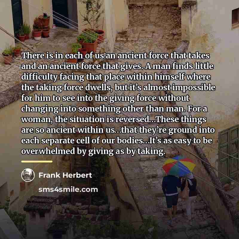 “There is in each of us an ancient force that…” quote by Frank Herbert