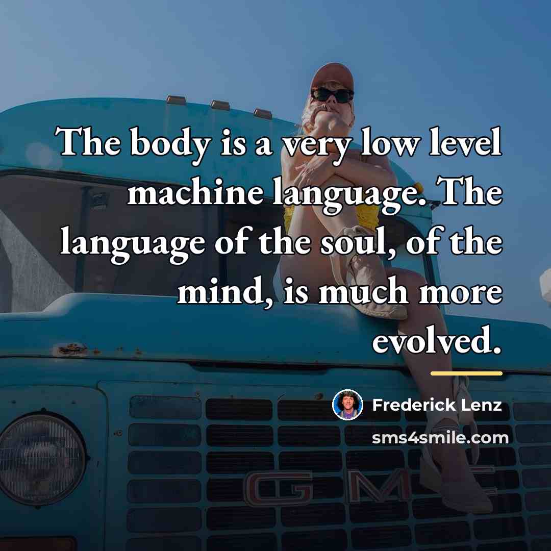 “The body is a very low level machine language. The…” quote by Frederick Lenz