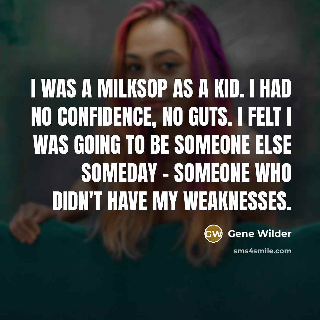 “I was a milksop as a kid. I had no…” quote by Gene Wilder