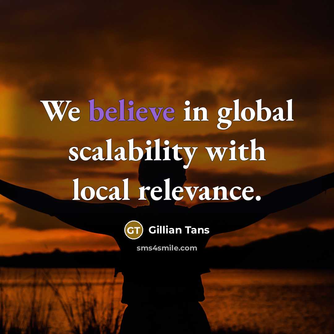“We believe in global scalability with local relevance.…” quote by Gillian Tans