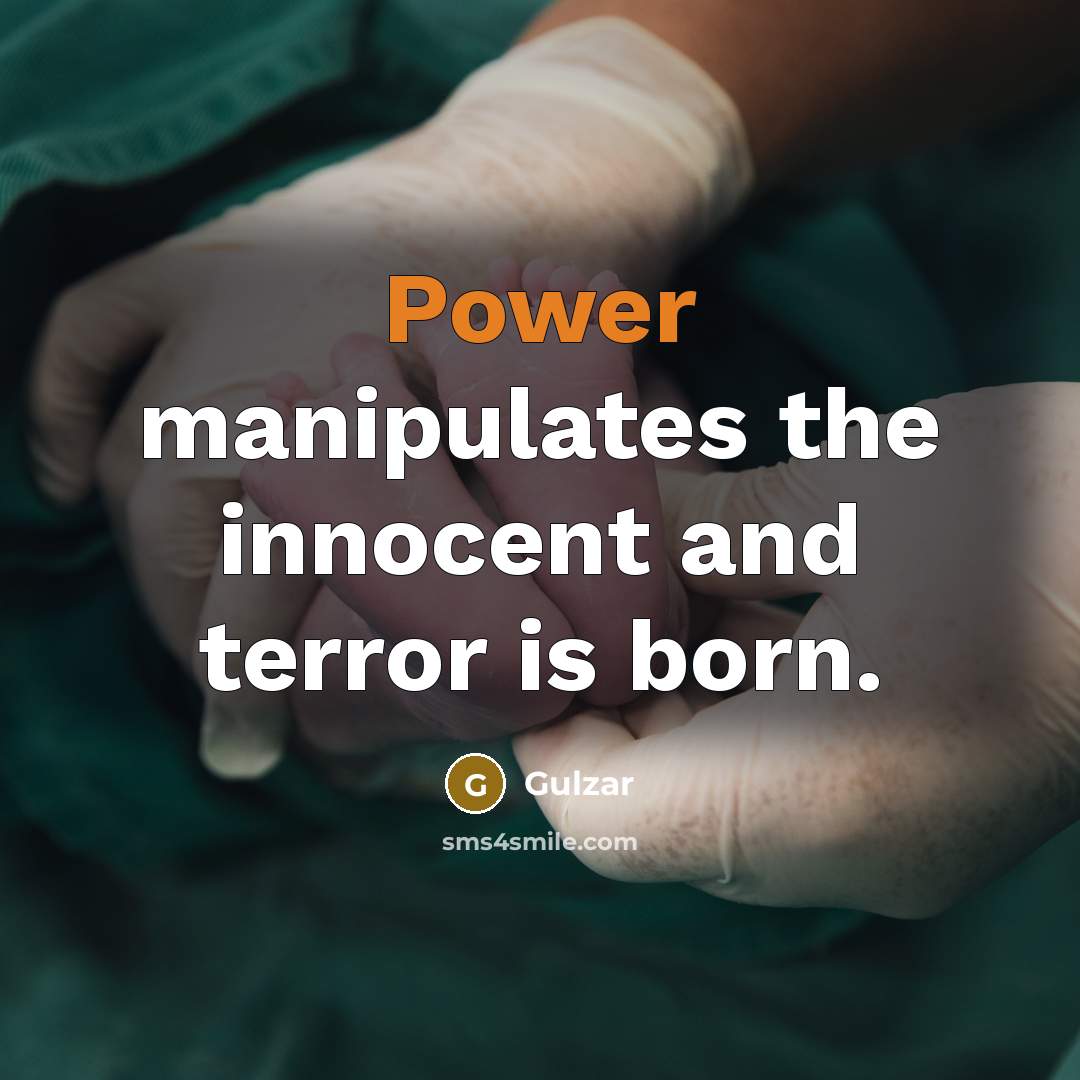 “Power manipulates the innocent and terror is born.…” quote by Gulzar