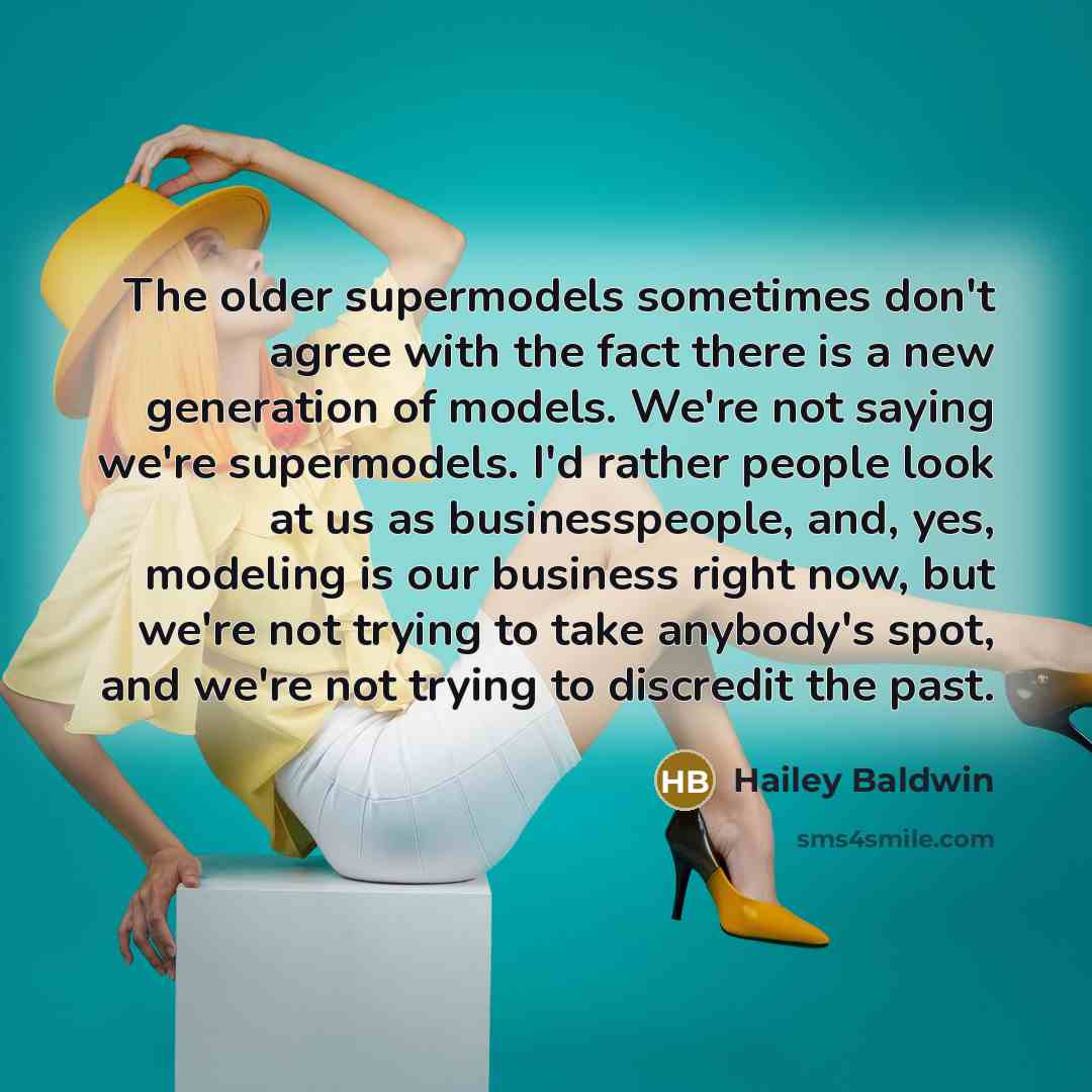 “The older supermodels sometimes don't agree with the fact there…” quote by Hailey Baldwin