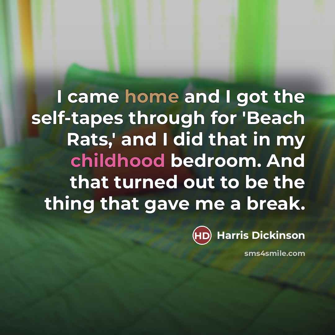 “I came home and I got the self-tapes through for…” quote by Harris Dickinson