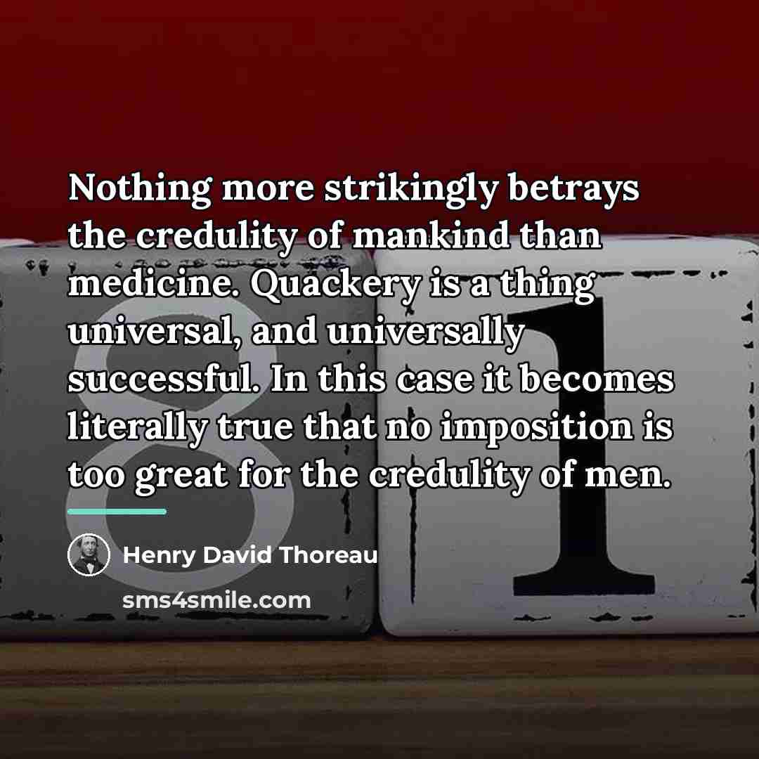 “Nothing more strikingly betrays the credulity of mankind than medicine.…” quote by Henry David Thoreau