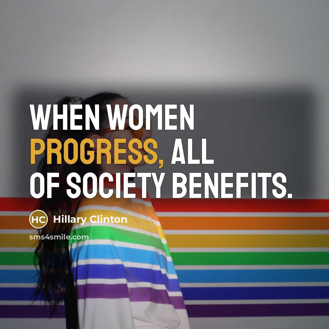“when women progress, all of society benefits.…” quote by Hillary Clinton