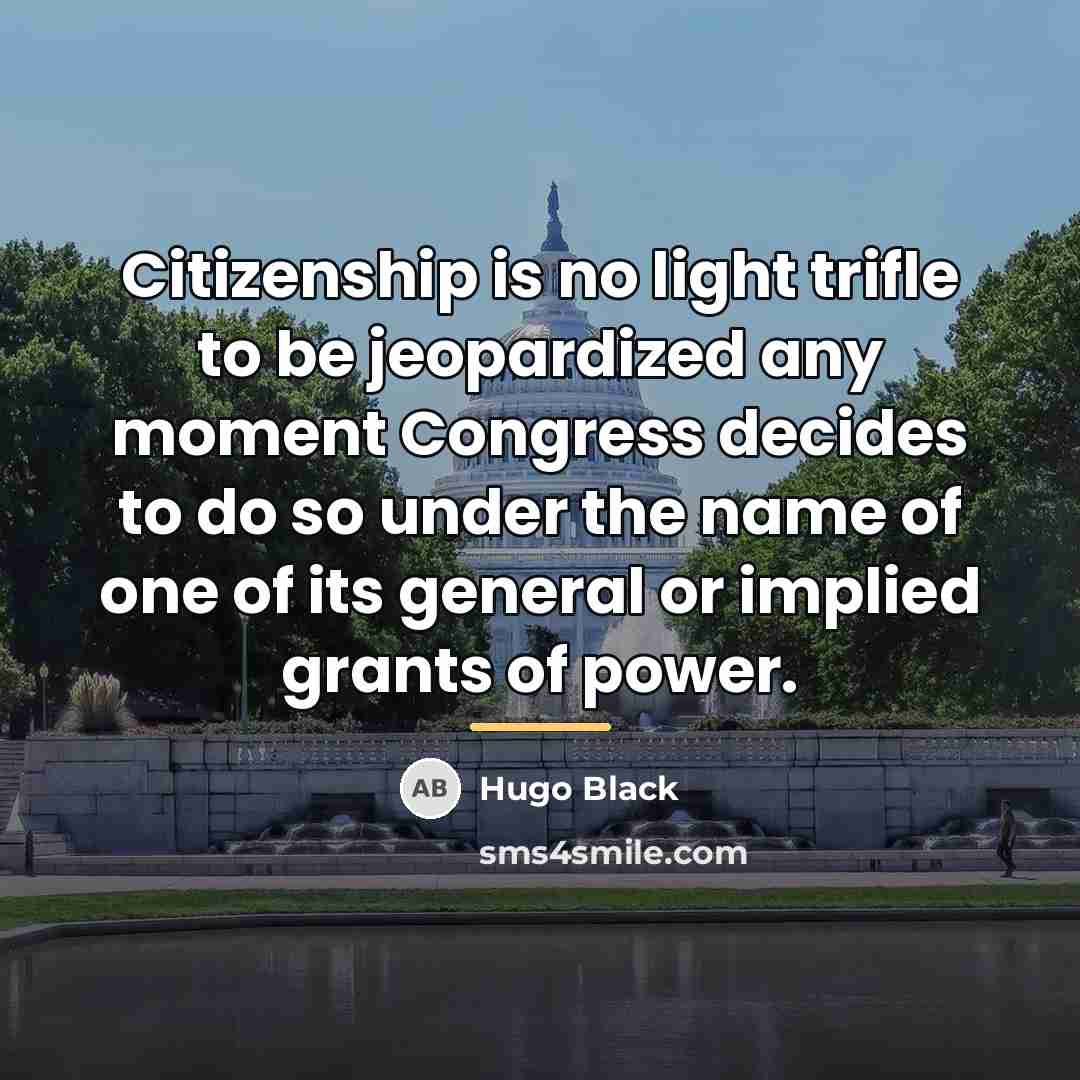 “Citizenship is no light trifle to be jeopardized any moment…” quote by Hugo Black