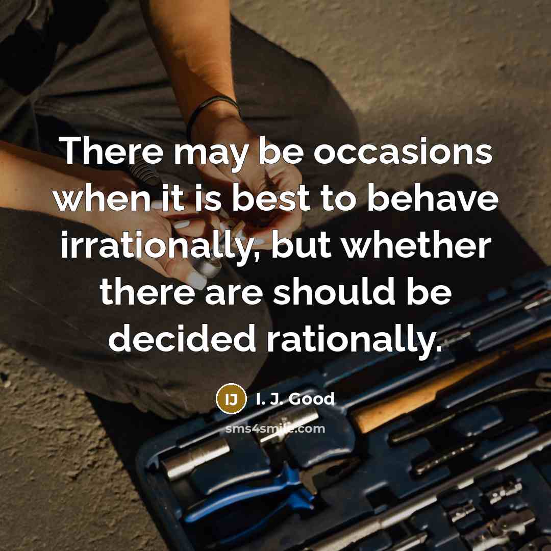 “There may be occasions when it is best to behave…” quote by I. J. Good