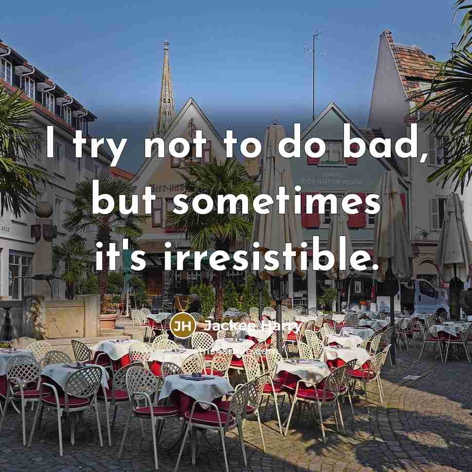 “I try not to do bad, but sometimes it's irresistible.…” quote by Jackee Harry