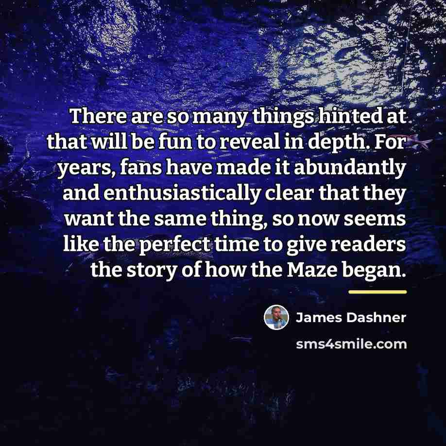 “There are so many things hinted at that will be…” quote by James Dashner