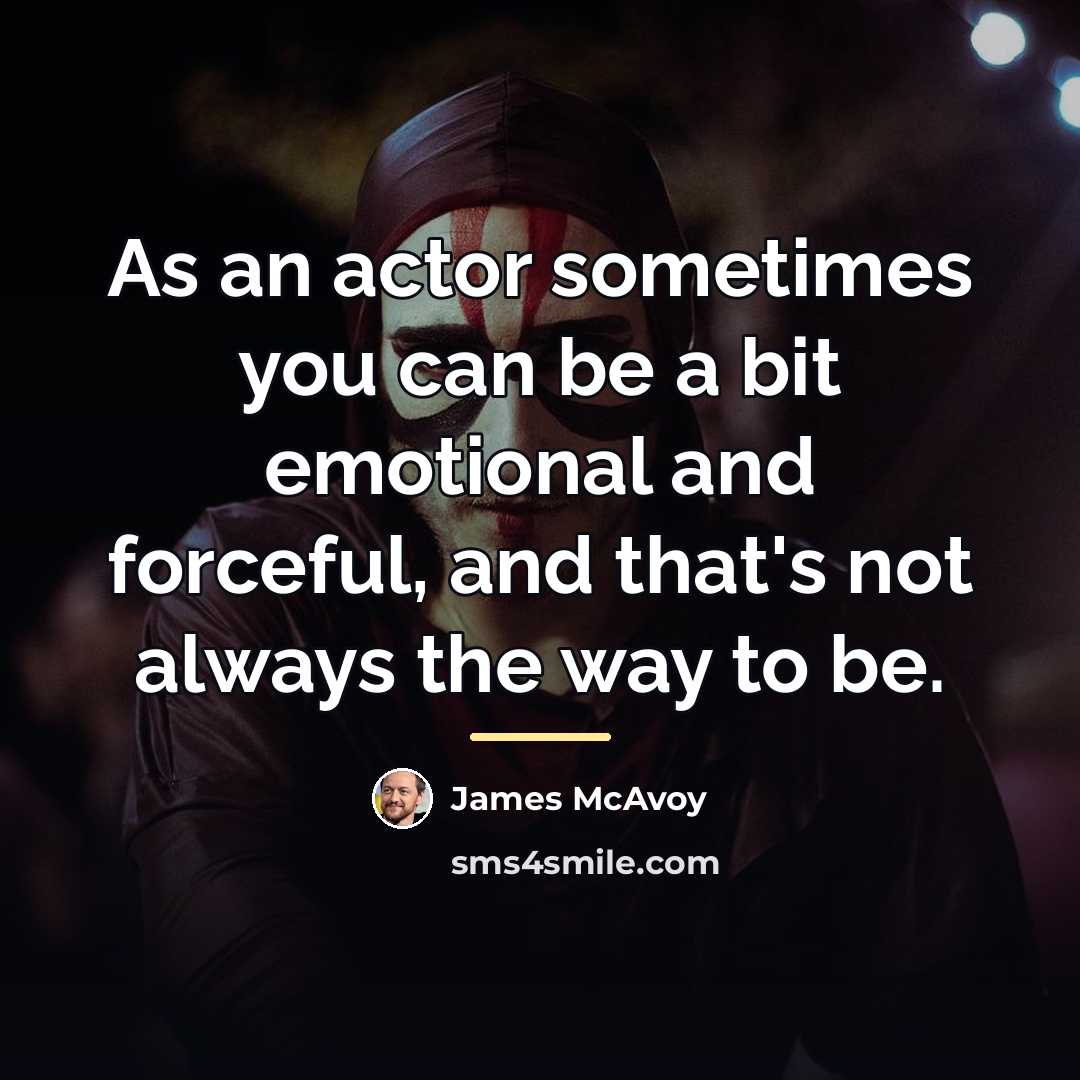 “As an actor sometimes you can be a bit emotional…” quote by James McAvoy