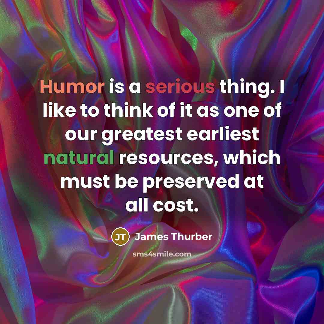 “Humor is a serious thing. I like to think of…” quote by James Thurber