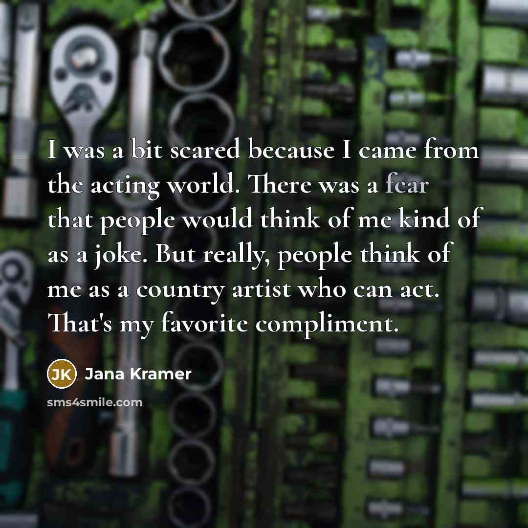 “I was a bit scared because I came from the…” quote by Jana Kramer