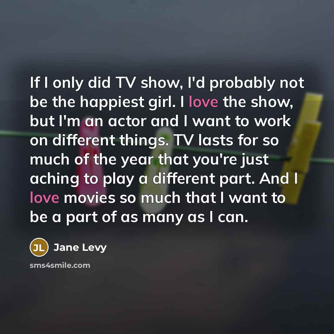 “If I only did TV show, I'd probably not be…” quote by Jane Levy