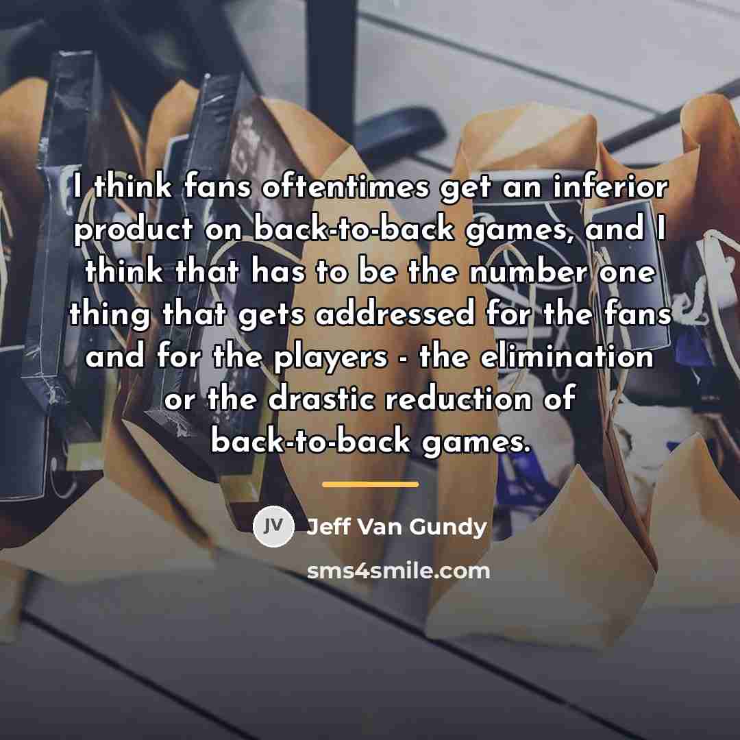 “I think fans oftentimes get an inferior product on back-to-back…” quote by Jeff Van Gundy