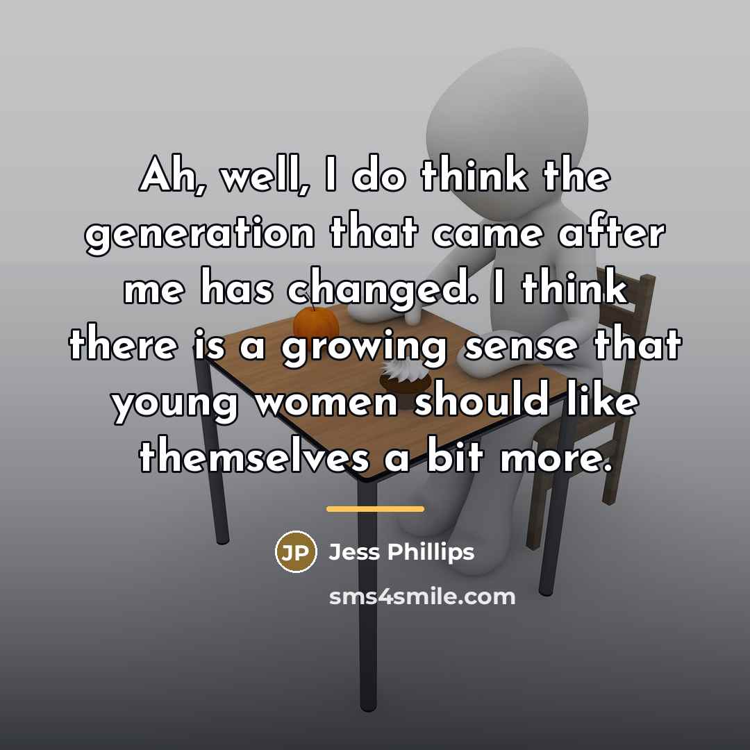 “Ah, well, I do think the generation that came after…” quote by Jess Phillips