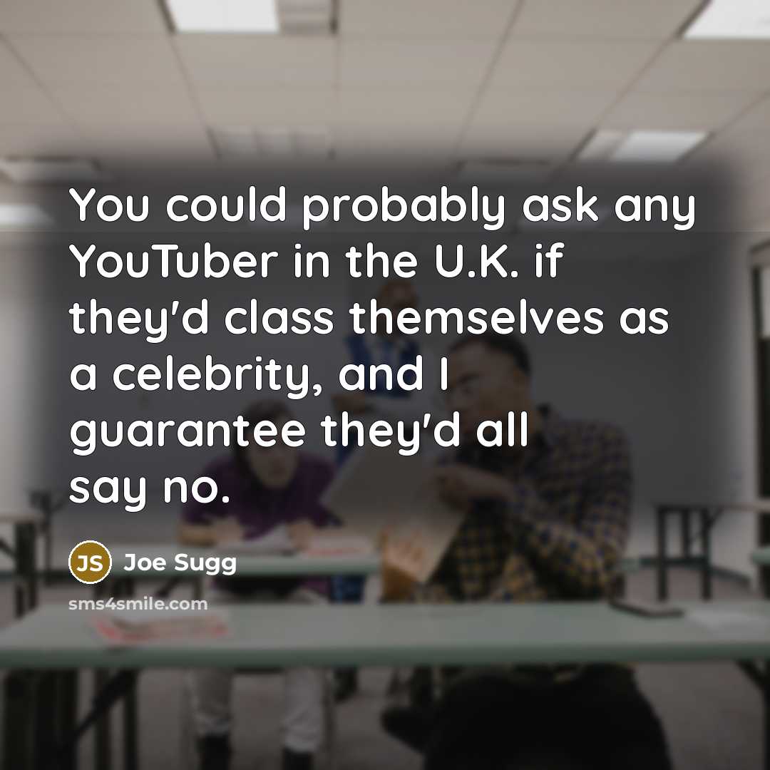 “You could probably ask any YouTuber in the U.K. if…” quote by Joe Sugg